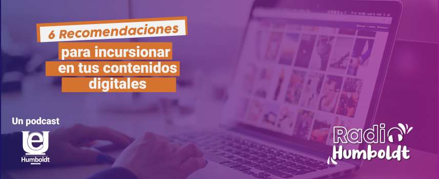  6 Recomendaciones para incursionar en tus contenidos digitales